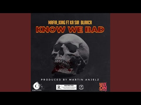 Know We Bad (feat. Ka Sir Blanca)