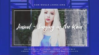 Download lagu How Would LOONA sing Jinsoul - Singing in the Rain (7/12) mp3