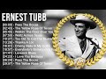 E R N E S T T U B B Greatest Hits Top 100 Artists To Listen In 2022 2023