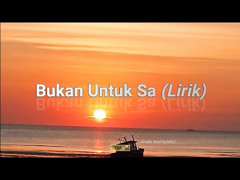 Bukan Untuk Sa - Anak Kompleks (lirik).mp4