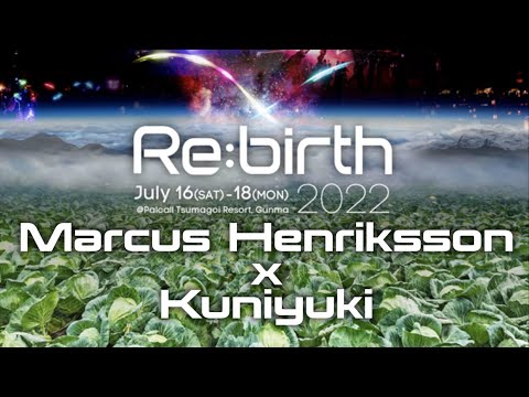 Marcus Henriksson x Kuniyuki【Re:birth 2022】2022,JUL17,23:30~24:30, Parcall Tsumagoi Resort, Gunma,JP