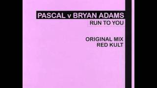 Pascal v Bryan Adams - Run To You (Original Mix)