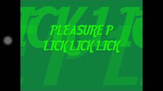 Pleasure P Lick Lick Lick fast
