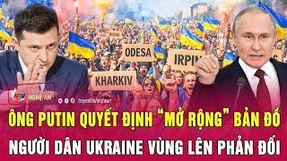 Điểm nóng quốc tế 29/12: Ông Putin quyết định “mở rộng” bản đồ; Người dân Ukraine vùng lên phản đối