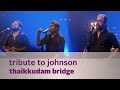 Tribute to Johnson - Thaikkudam Bridge - Music Mojo Season 3 - KappaTV