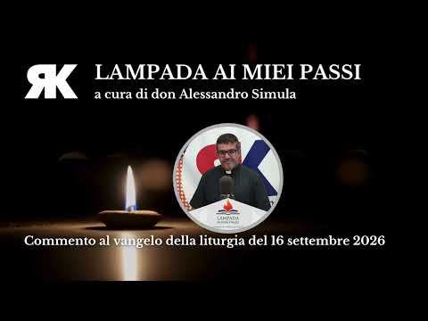 Lampada ai miei passi. Commento al Vangelo del 16 settembre 2026
