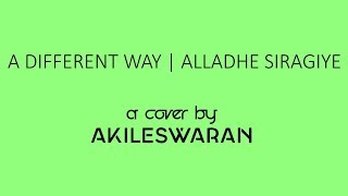 DJ Snake - A Different Way | Alladhe Siragiye | Anirudh - Cover by Akileswaran