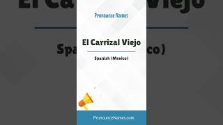 How to pronounce El Carrizal Viejo