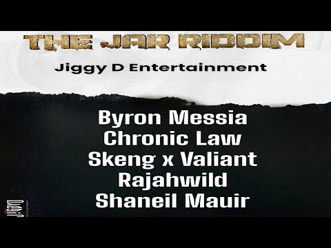The Jar Riddim {Mix} Jiggy D Entertainment / Byron Messia, Chronic Law, Skeng x Valiant, RajahWild.