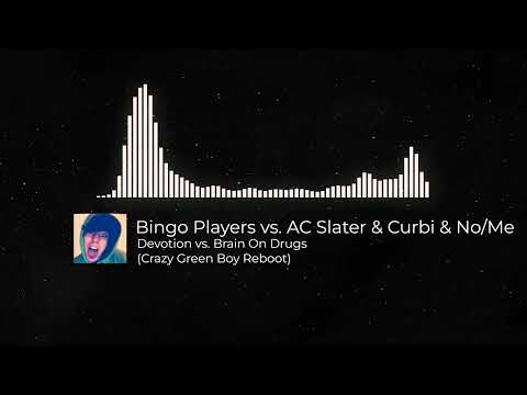 Bingo Players vs. AC Slater & Curbi & No/Me - Devotion vs. Brain On Drugs (Crazy Green Boy Reboot)