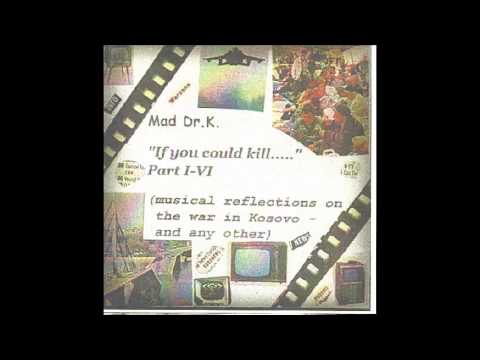 If you could kill..  -  Mad Dr. K. (Part 1-6 Full Length) (EP 1999)