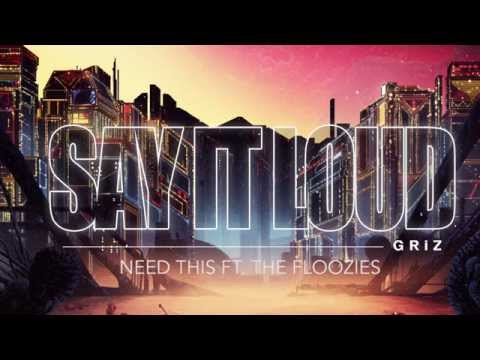 Need This - GRiZ (ft. The Floozies) (Audio) | Say It Loud