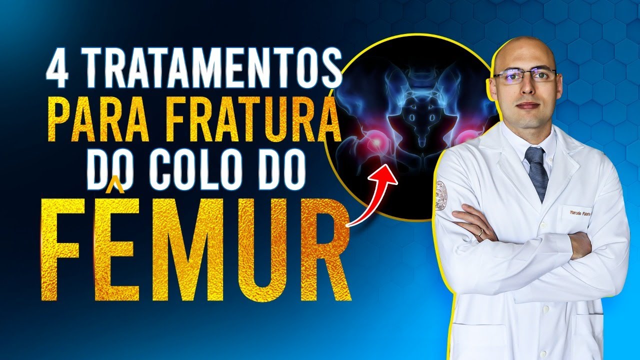 4 TRATAMENTOS PARA FRATURA DO FÊMUR | COLO DO FÊMUR | O QUE É ESSA FRATURA? | TRATAMENTOS