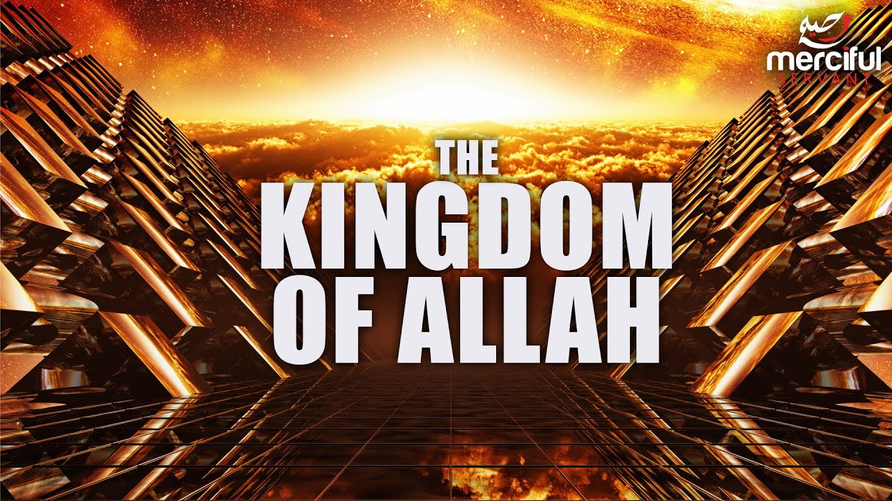 THE KINGDOM OF ALLAH - KNOW YOUR CREATOR