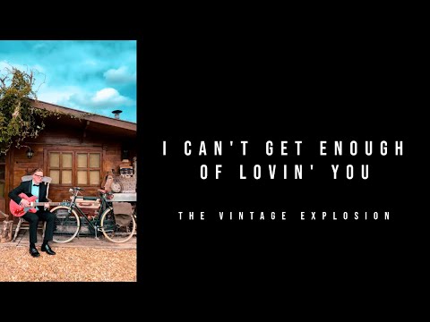 I Can’t Get Enough of Lovin’ You - The Vintage Explosion