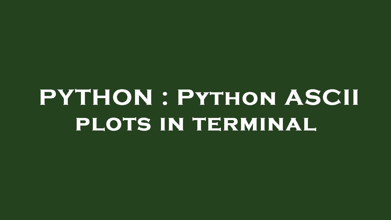 PYTHON : Python ASCII plots in terminal