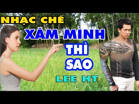 KỲ THỊ XĂM MÌNH - LEE HT ll NHẠC CHẾ