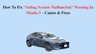 How To Fix “Airbag System Malfunction” Warning In Mazda 3 – Causes & Fixes