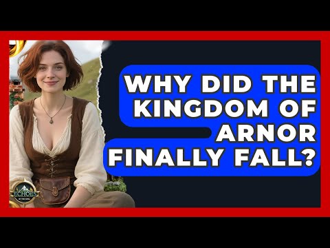 Why Did The Kingdom Of Arnor Finally Fall? - Echoes Of The Ring