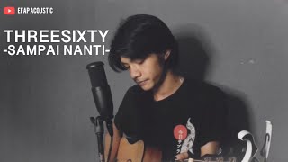 Download lagu Sampai Nanti - Threesixty (Cover by Efap) mp3