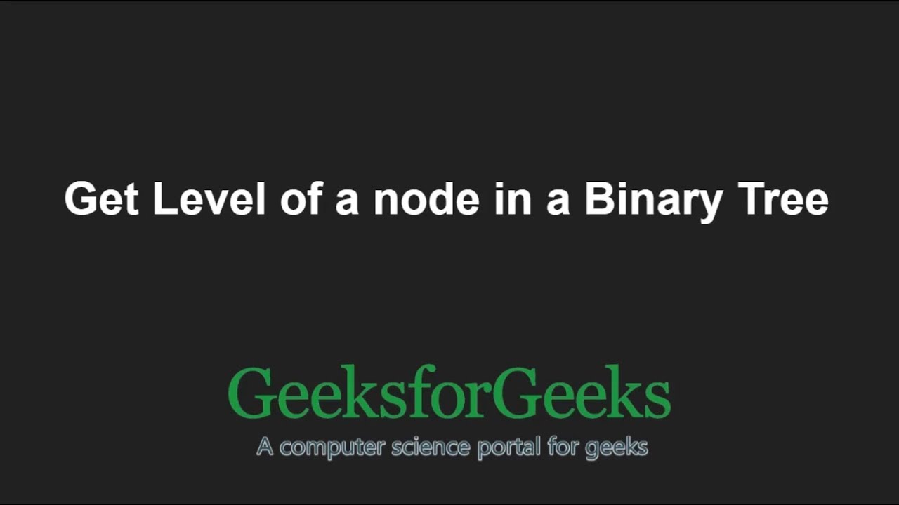 Get Level of a node in a Binary Tree | GeeksforGeeks