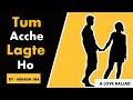 Abhash Jha Tum Acche Lagte Ho This Poetry Will Make You Fall In Love Rhyme Attacks