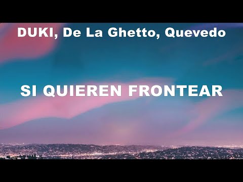 DUKI, De La Ghetto, Quevedo - Si Quieren Frontear (Lyrics) Feid, Ozuna