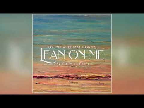 Joseph William Morgan feat. Audrey English - "Lean On Me" (Official Audio)