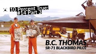 10 Percent True #14 P3 -- BC Thomas - SR-71 Blackbird Pilot