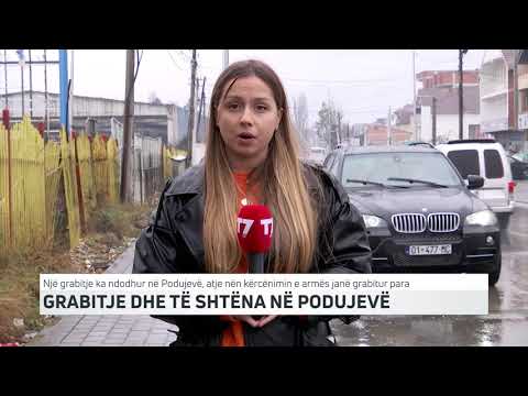 GRABITJE DHE TË SHTËNA NË PODUJEVË | T7