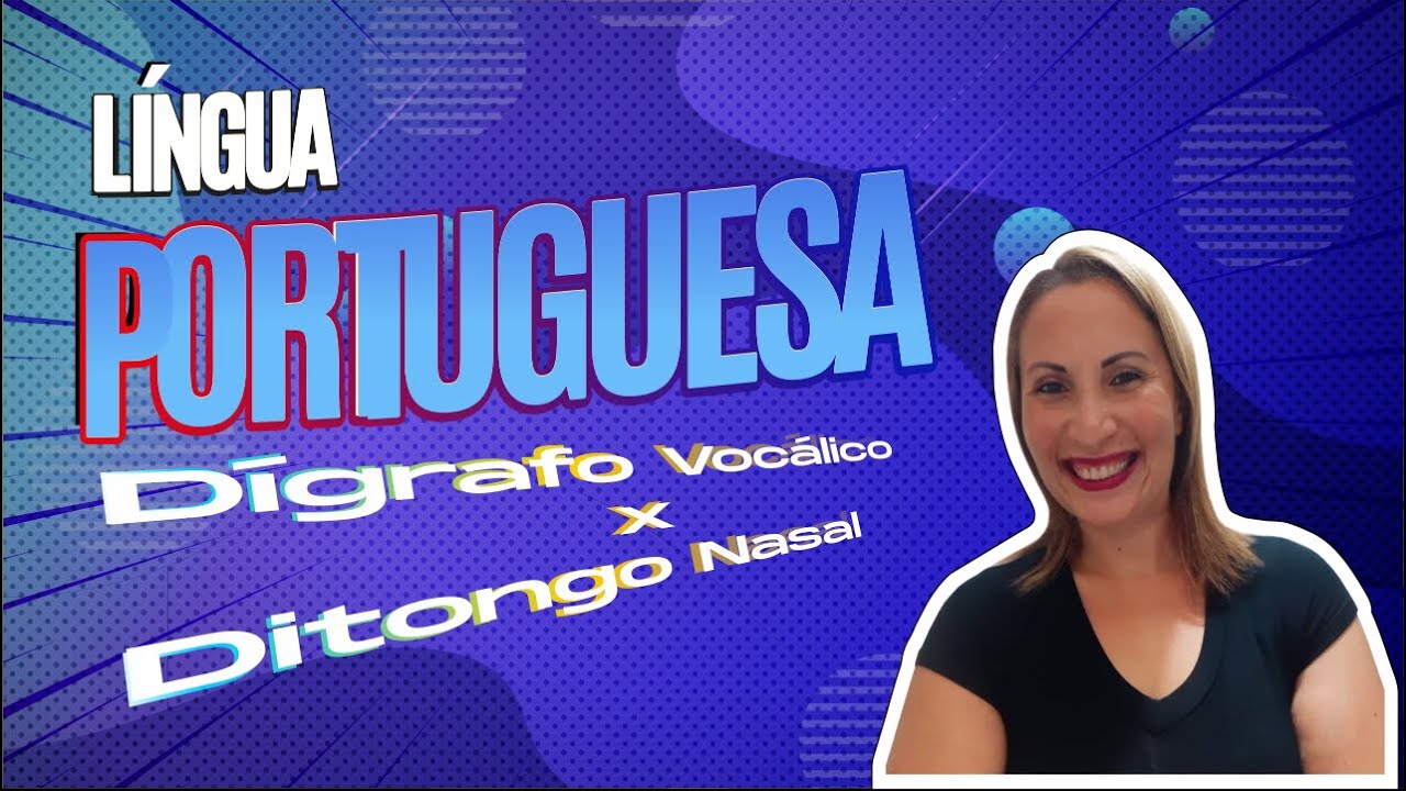 Dígrafo Vocálico x Ditongo Nasal