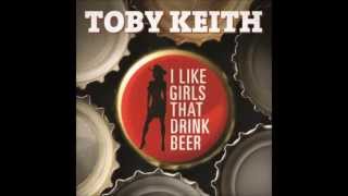 I Like Girls That Drink Beer Toby Keith Hope On The Rocks)