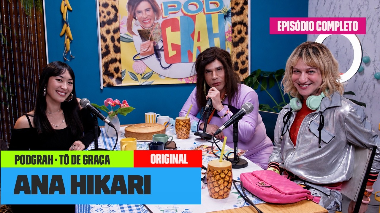 Ana Hikari fala de EMERGÊNCIA 53, RELACIONAMENTO ABERTO e AS FIVE! | PodGrah | Tô de Graça