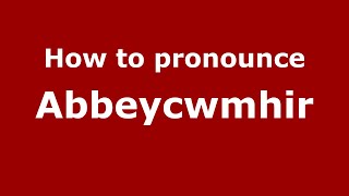 How to pronounce Abbeycwmhir
