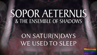 Sopor Aeternus &amp; The Ensemble Of Shadows - On Satur(n)days We Used To Sleep (Lyrics)