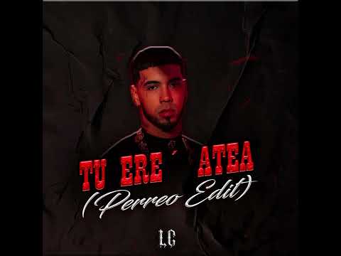 TU ERE´ ATEA (Perreo Edit)