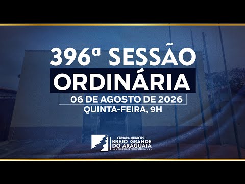 PAUTA DA 396° SESSÃO ORDINÁRIA DA CÂMARA MUNICIPAL DE BREJO GRANDE DO ARAGUAIA-PA.
