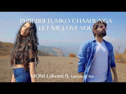 Mohit lalwani Phir Bhi Tumko Chaahunga | Let Me Love You | MOhit Lalwani ft. Kamakshi Rai