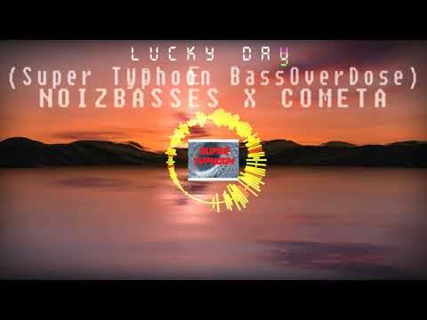 Lucky Day (Super Typhoon BassOverDose) - NoizBasses x Cometa