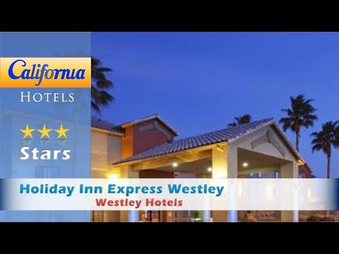 Holiday Inn Express Westley, Westley Hotels - California