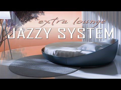 Extra Lounge by Jazzy System Best of Smooth Jazzy Chill Out & LoFi Downbeat Tunes Full Album Mixtape