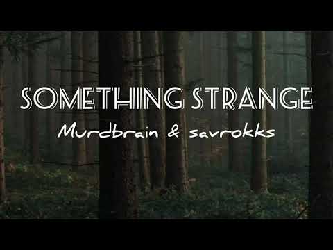 Murdbrain & Savrokks - Something Strange (Lyrics)