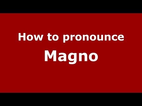 How to pronounce Magno