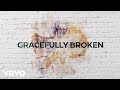 Matt Redman - Gracefully Broken (Lyric Video) ft. Tasha Cobbs Leonard
