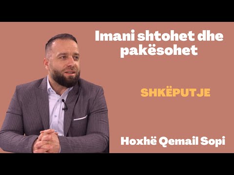 Imani shtohet dhe pakësohet - SHKËPUTJE - Hoxhë Qemail Sopi