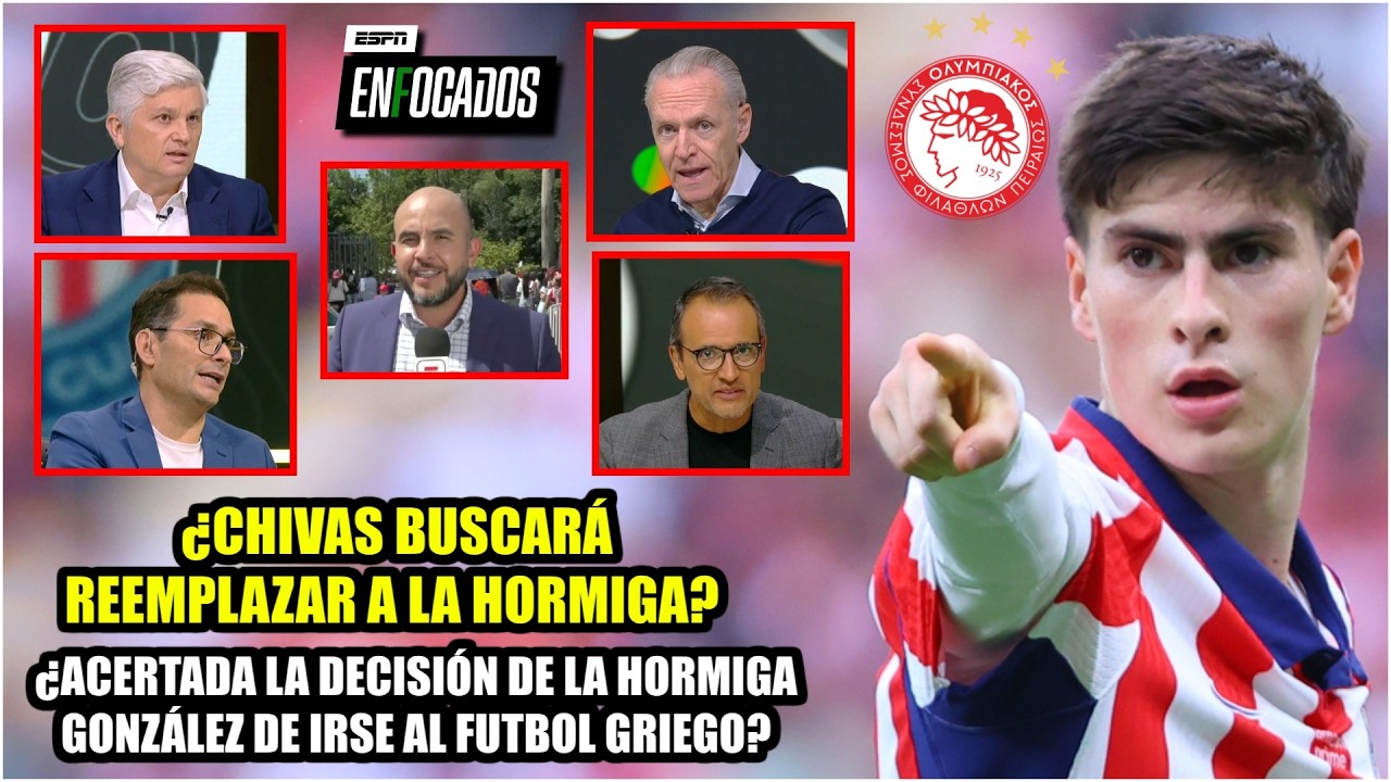 ¡La HORMIGA GONZÁLEZ se despidió de las CHIVAS! ¿ACERTÓ al fichar por OLYMPIACOS? | Enfocados
