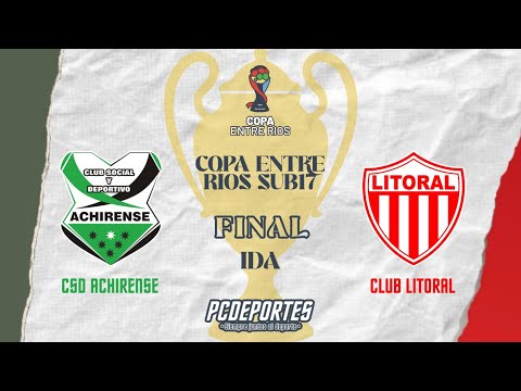 CSD ACHIRENSE VS. CLUB LITORAL | COPA ENTRE RIOS SUB17 | FINAL IDA