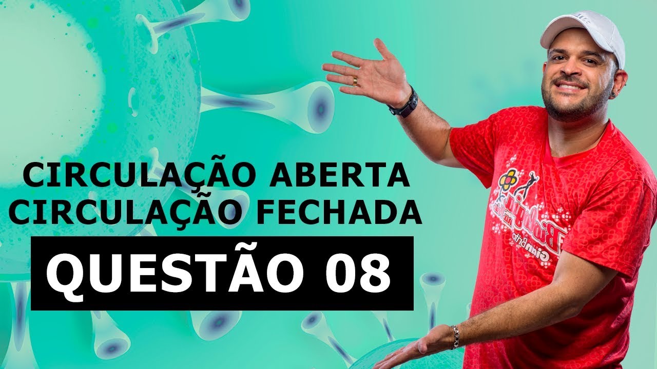 CIRCULAÇÃO ABERTA X CIRCULAÇÃO FECHADA – lista 22 – QUESTÃO 8