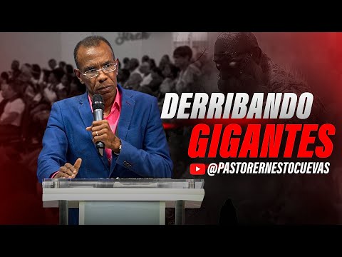 DERRIBANDO GIGANTES | PASTOR ERNESTO CUEVAS