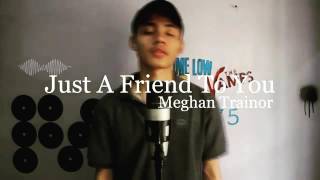 Meghan Trainor Just a friend to you...